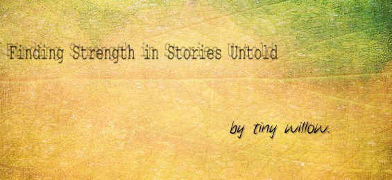 Finding Strength in Stories Untold by tiny willow.